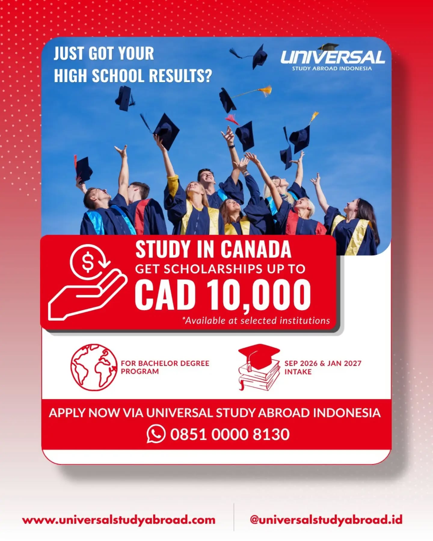 🎓 Just got your high school results? Now it's time to take the next step! 🇨🇦

Did you know? You can pursue your Bachelor's degree in Canada and receive scholarships of up to CAD 10,000 at selected institutions.*

With a wide range of Bachelor's programs available, eligible international students can access scholarship opportunities while studying at world-class institutions.

📅 September 2026 & January 2027 Intake 

Don't wait to start your study abroad journey!

📲 Apply now via Universal Study Abroad Indonesia
💬 Contact us: 0851 0000 8130

*Scholarship availability, eligibility, and value vary by institution.
#StudyInCanada #StudyAbroad #ScholarshipCanada #BachelorDegree  #BeasiswaLuarNegeri