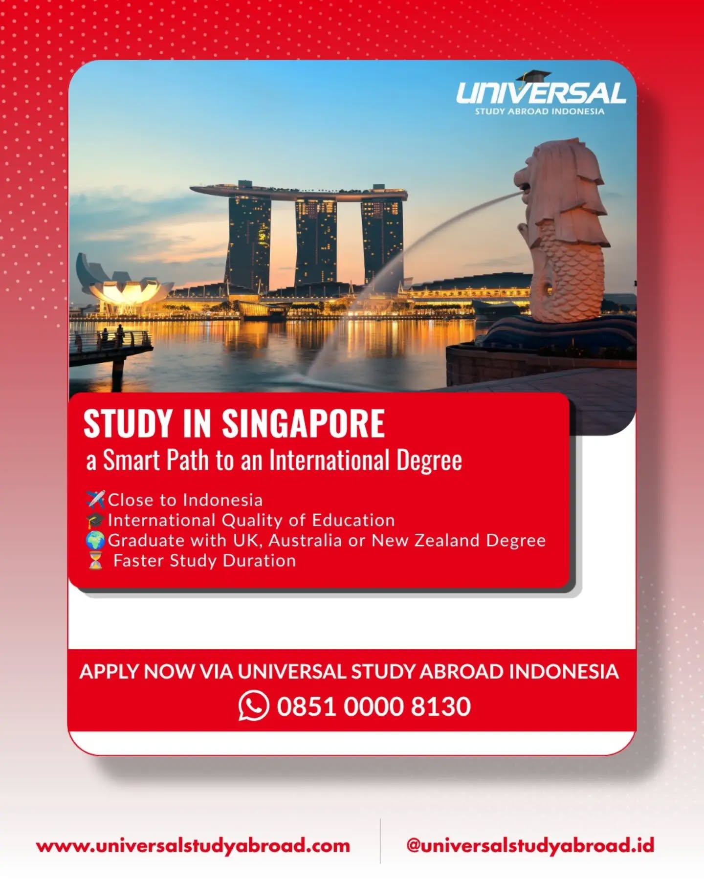 🇸🇬 Study in Singapore: A Smart Path to an International Degree

Looking for a world-class education that's close to home? Singapore offers internationally recognized qualifications, industry-focused learning, and a vibrant multicultural environment—making it one of the top study destinations for international students.

✨ Why choose Singapore?
📍 Close to Indonesia with easy travel access
🎓 High-quality education with internationally recognized standards
🌏 Opportunity to graduate with a degree from reputable universities in the UK, Australia, or New Zealand through selected partner institutions

Whether you're planning your Bachelor's degree or looking for a pathway to a globally recognized qualification, Singapore could be the perfect place to start your journey.

📲 Apply now via Universal Study Abroad Indonesia
💬 WhatsApp: 0851-0000-8130

Let's find the right institution and program for your future! 🇸🇬

#StudyInSingapore #StudyAbroad #KuliahDiSingapore #KuliahLuarNegeri